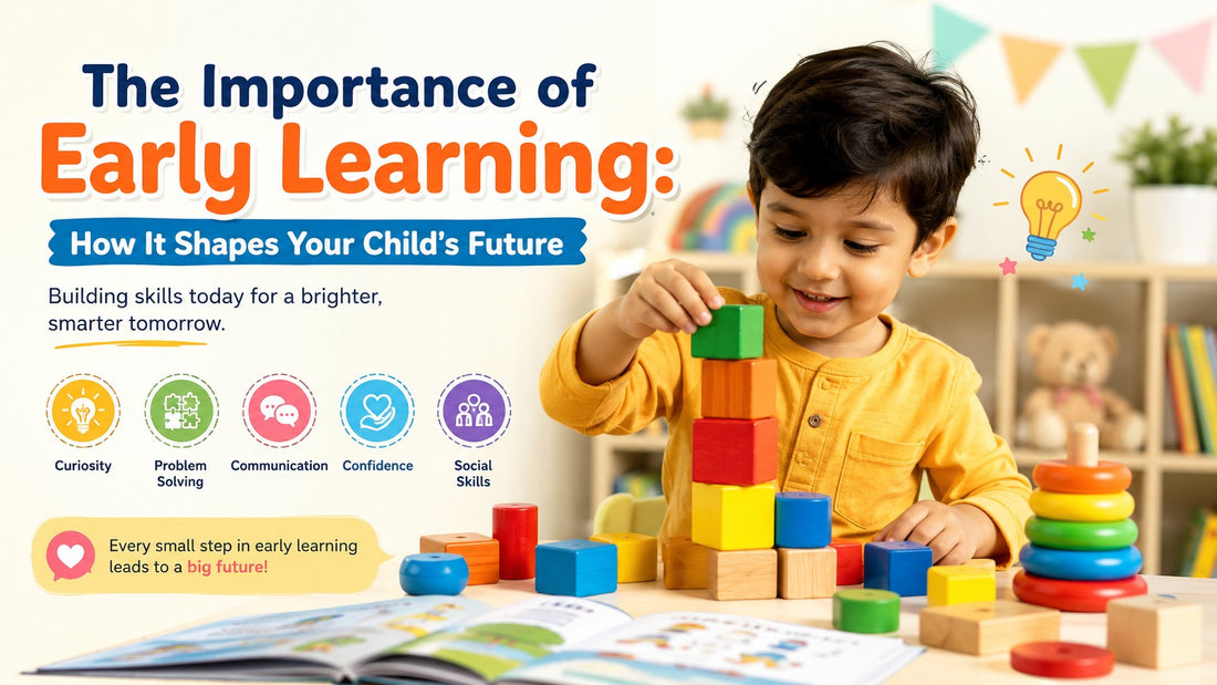 Importance of Early Learning: 10 Benefits for Your Child’s Future